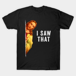 I saw that Funny Christian T-Shirt
